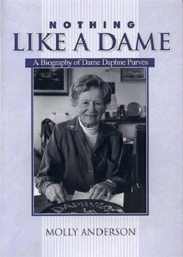 Nothing Like a Dame A Biography of Dame Daphne Purves By Molly Anderson